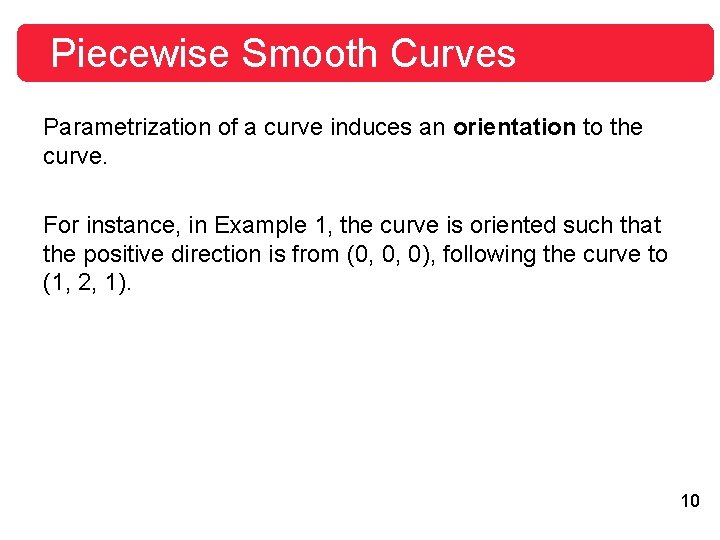 Piecewise Smooth Curves Parametrization of a curve induces an orientation to the curve. For Piecewise Smooth Curves Parametrization of a curve induces an orientation to the curve. For