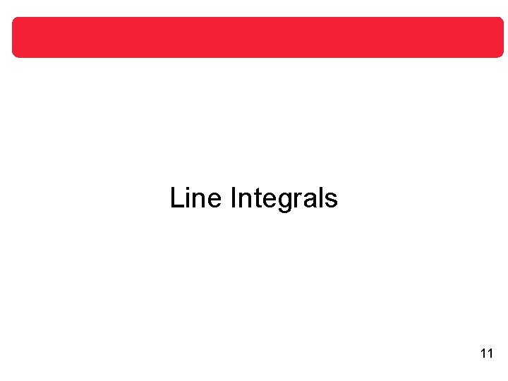 Line Integrals 11 Line Integrals 11