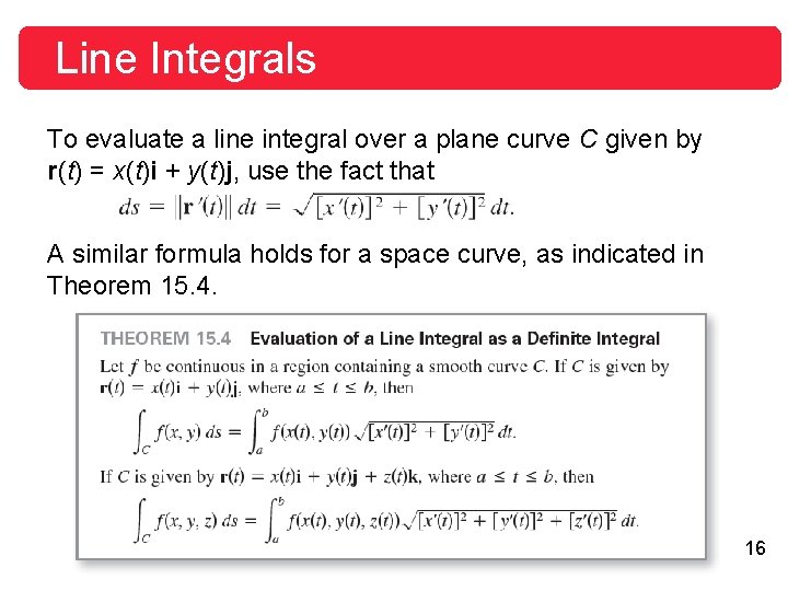 Line Integrals To evaluate a line integral over a plane curve C given by Line Integrals To evaluate a line integral over a plane curve C given by