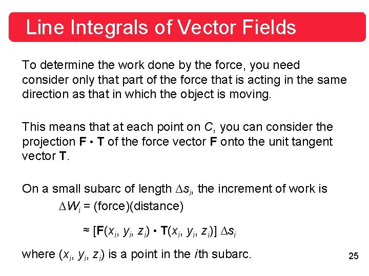 Line Integrals of Vector Fields To determine the work done by the force, you Line Integrals of Vector Fields To determine the work done by the force, you