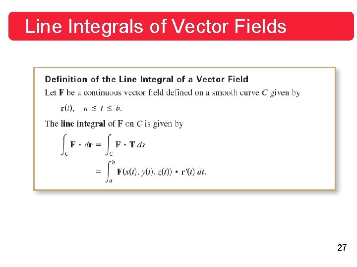 Line Integrals of Vector Fields 27 Line Integrals of Vector Fields 27