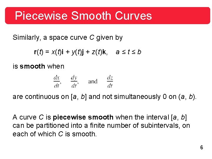 Piecewise Smooth Curves Similarly, a space curve C given by r(t) = x(t)i + Piecewise Smooth Curves Similarly, a space curve C given by r(t) = x(t)i +