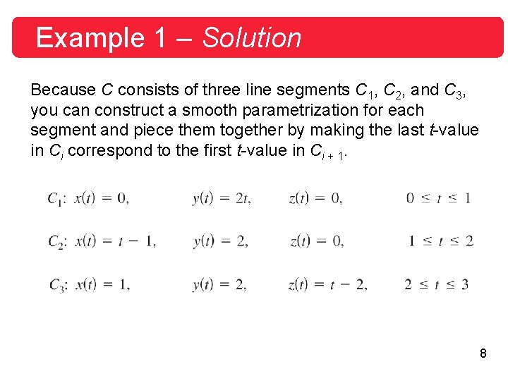 Example 1 – Solution Because C consists of three line segments C 1, C Example 1 – Solution Because C consists of three line segments C 1, C