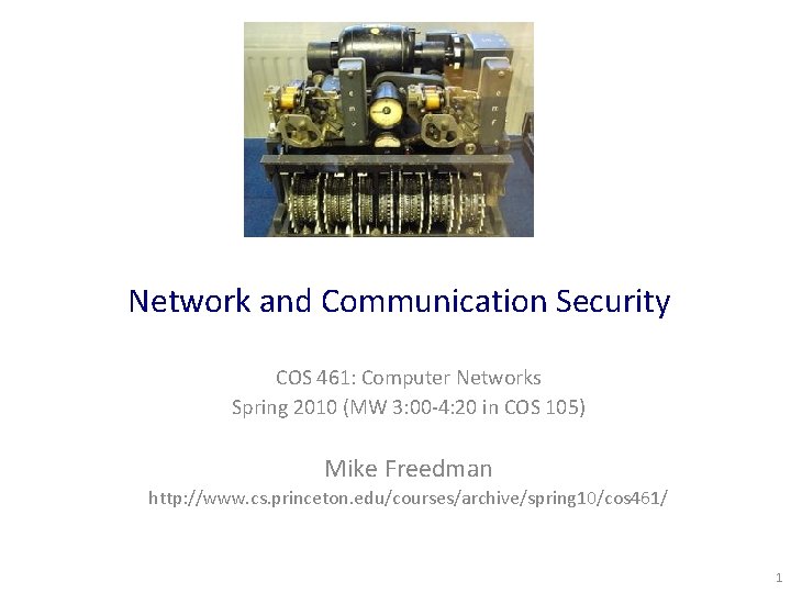 Network and Communication Security COS 461: Computer Networks Spring 2010 (MW 3: 00 -4: