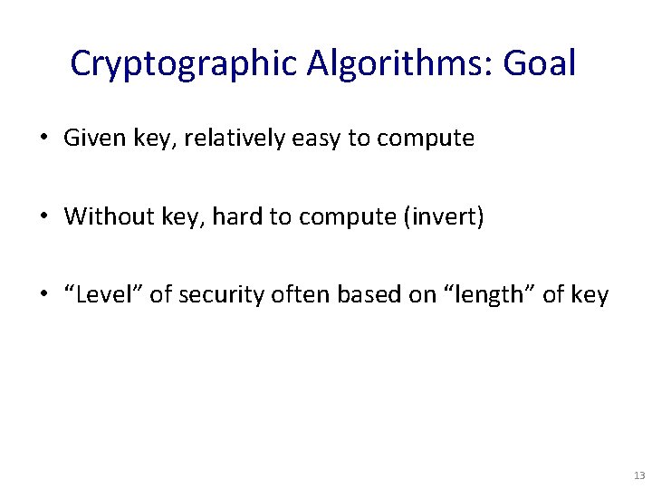 Cryptographic Algorithms: Goal • Given key, relatively easy to compute • Without key, hard