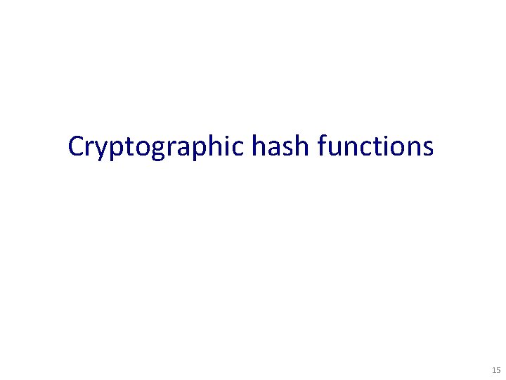 Cryptographic hash functions 15 