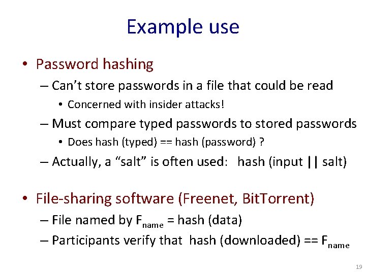 Example use • Password hashing – Can’t store passwords in a file that could