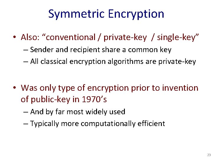 Symmetric Encryption • Also: “conventional / private-key / single-key” – Sender and recipient share