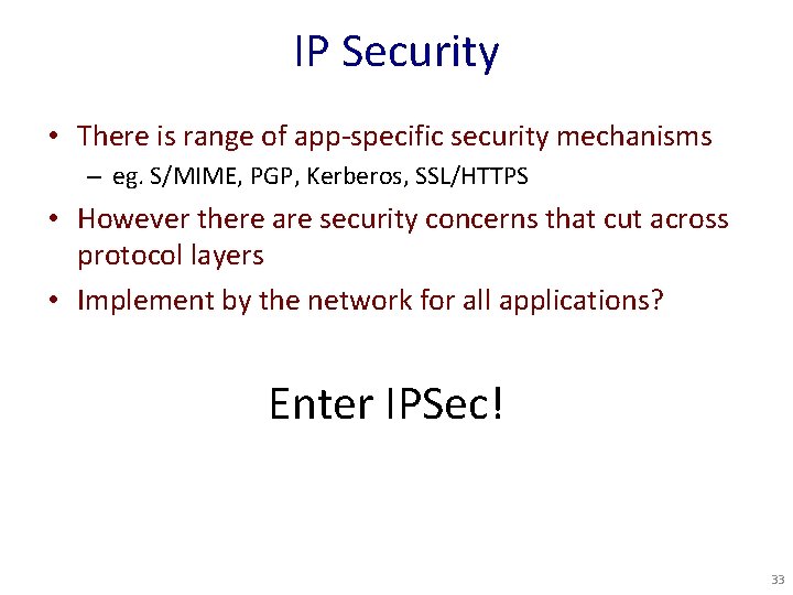 IP Security • There is range of app-specific security mechanisms – eg. S/MIME, PGP,