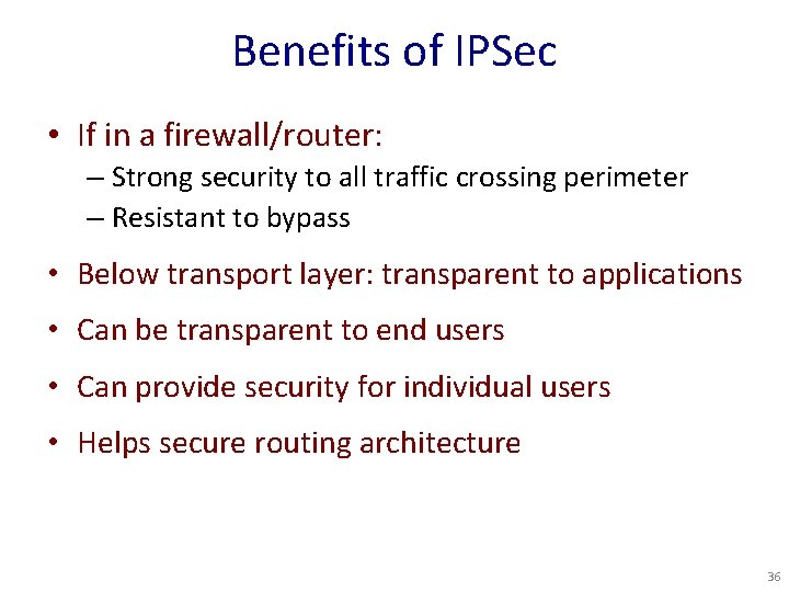 Benefits of IPSec • If in a firewall/router: – Strong security to all traffic