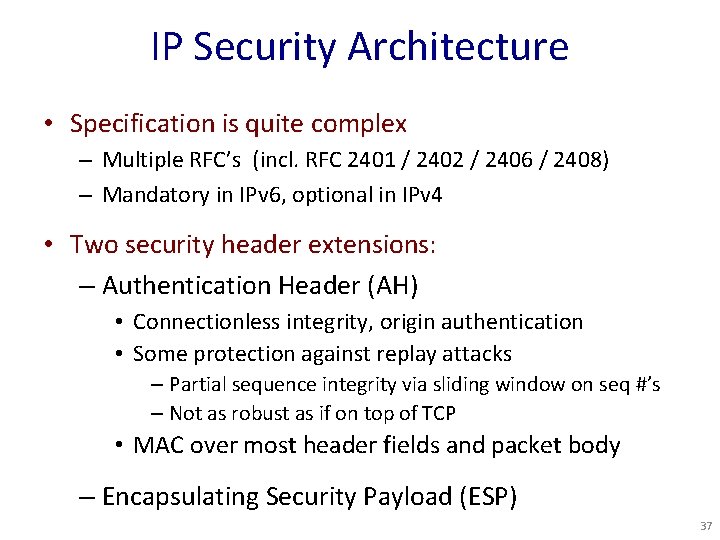 IP Security Architecture • Specification is quite complex – Multiple RFC’s (incl. RFC 2401