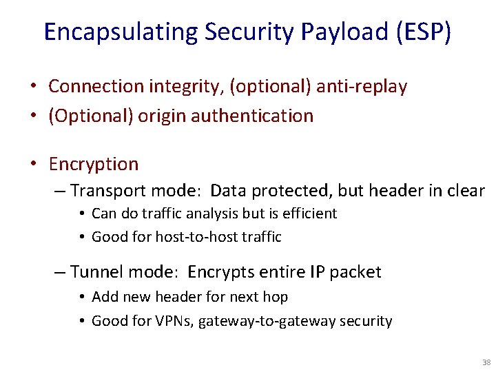 Encapsulating Security Payload (ESP) • Connection integrity, (optional) anti-replay • (Optional) origin authentication •