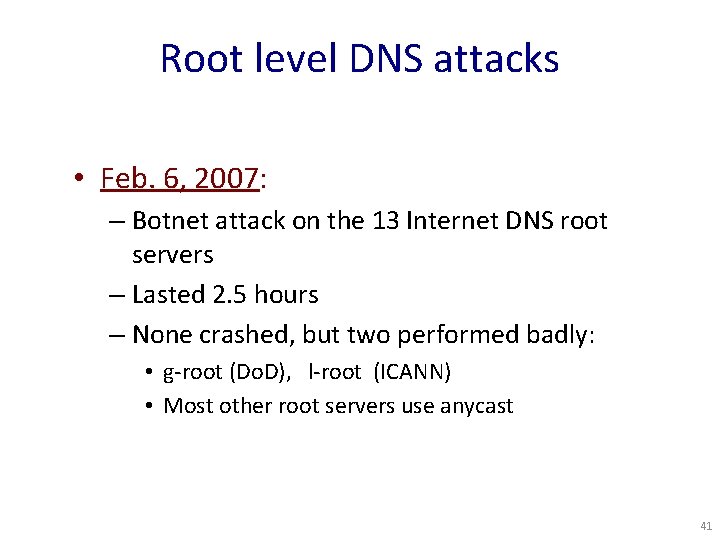 Root level DNS attacks • Feb. 6, 2007: – Botnet attack on the 13