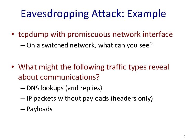 Eavesdropping Attack: Example • tcpdump with promiscuous network interface – On a switched network,