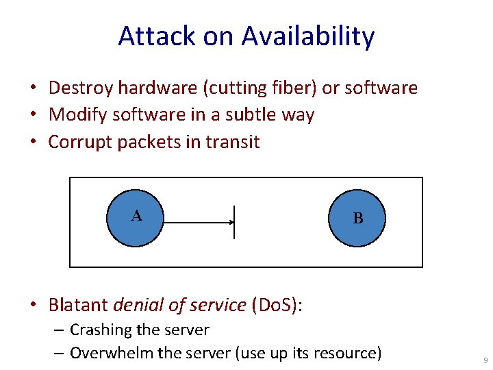 Attack on Availability • Destroy hardware (cutting fiber) or software • Modify software in