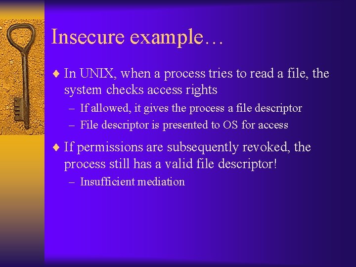 Insecure example… ¨ In UNIX, when a process tries to read a file, the