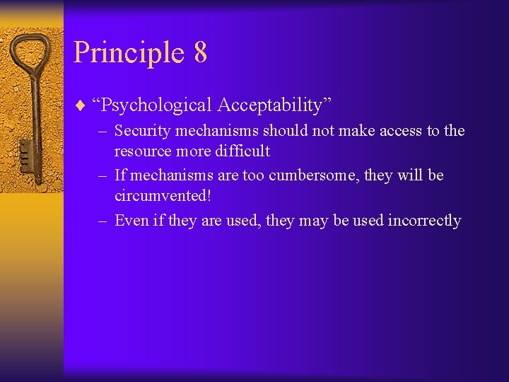 Principle 8 ¨ “Psychological Acceptability” – Security mechanisms should not make access to the