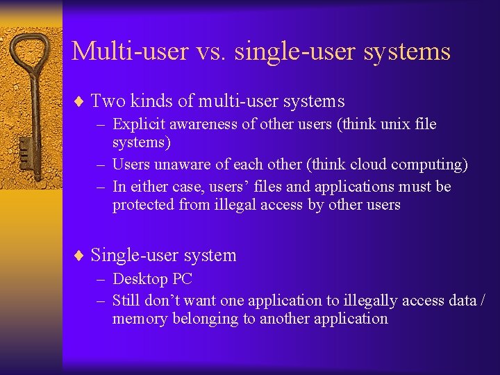 Multi-user vs. single-user systems ¨ Two kinds of multi-user systems – Explicit awareness of