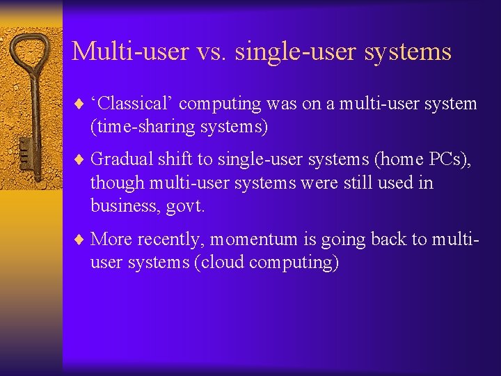 Multi-user vs. single-user systems ¨ ‘Classical’ computing was on a multi-user system (time-sharing systems)
