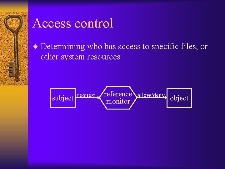 Access control ¨ Determining who has access to specific files, or other system resources