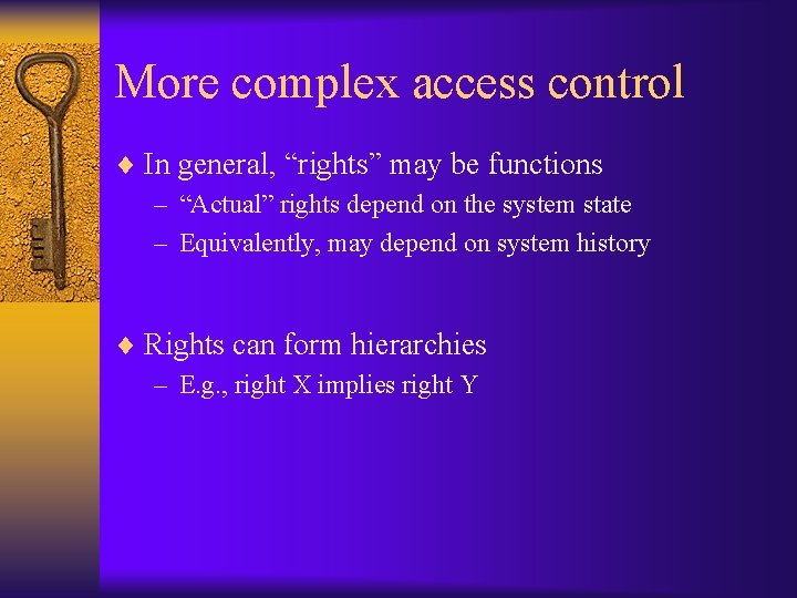 More complex access control ¨ In general, “rights” may be functions – “Actual” rights