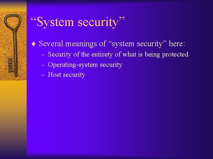 “System security” ¨ Several meanings of “system security” here: – Security of the entirety