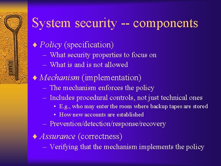 System security -- components ¨ Policy (specification) – What security properties to focus on
