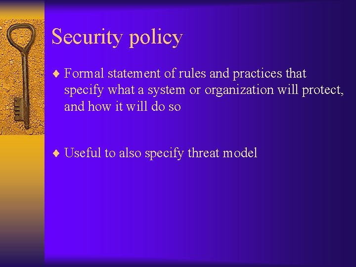 Security policy ¨ Formal statement of rules and practices that specify what a system
