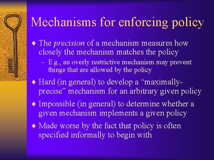 Mechanisms for enforcing policy ¨ The precision of a mechanism measures how closely the