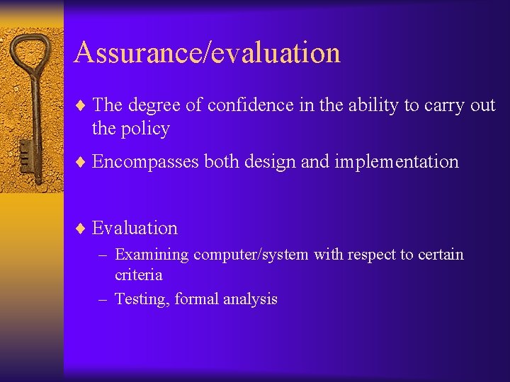 Assurance/evaluation ¨ The degree of confidence in the ability to carry out the policy