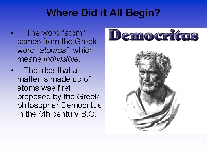 Where Did it All Begin? • The word “atom” comes from the Greek word