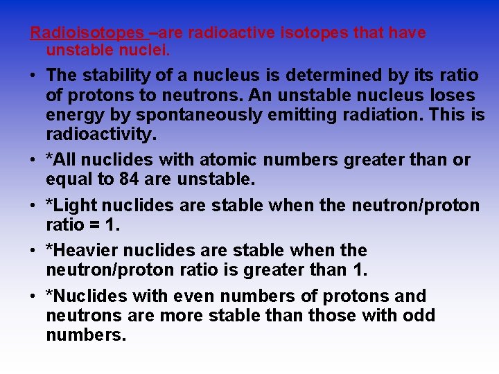 Radioisotopes –are radioactive isotopes that have unstable nuclei. • The stability of a nucleus