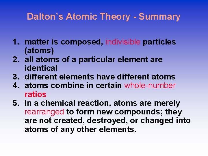 Dalton’s Atomic Theory - Summary 1. matter is composed, indivisible particles (atoms) 2. all