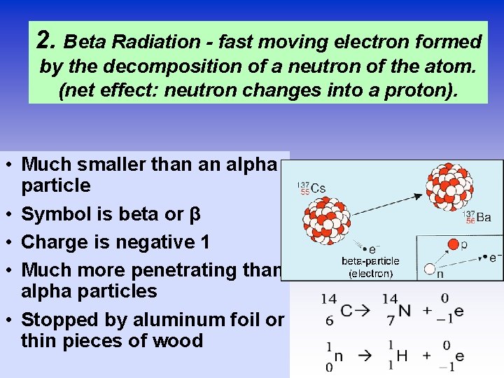 2. Beta Radiation - fast moving electron formed by the decomposition of a neutron