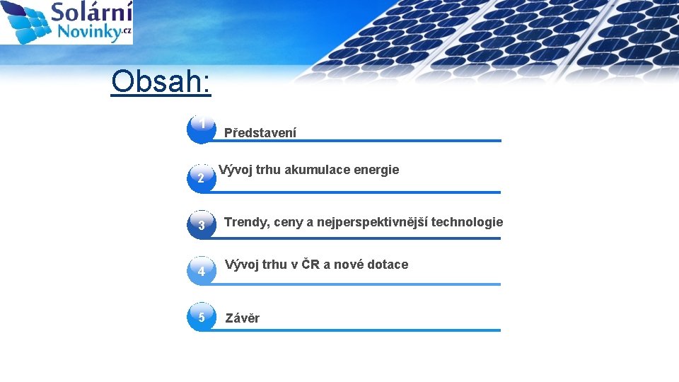 Obsah: 1 2 3 4 5 Představení Vývoj trhu akumulace energie Trendy, ceny a