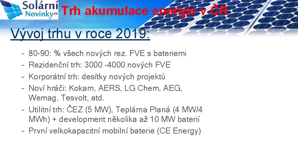 Trh akumulace energie v ČR Vývoj trhu v roce 2019: – – 80 -90: