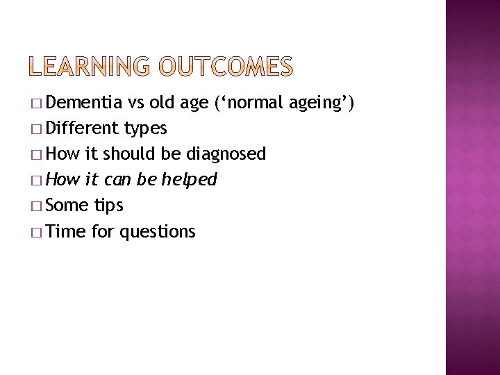� Dementia vs old age (‘normal ageing’) � Different types � How it should � Dementia vs old age (‘normal ageing’) � Different types � How it should