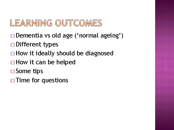 � Dementia vs old age (‘normal ageing’) � Different types � How it ideally � Dementia vs old age (‘normal ageing’) � Different types � How it ideally