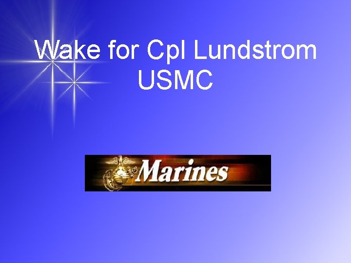 Wake for Cpl Lundstrom USMC 
