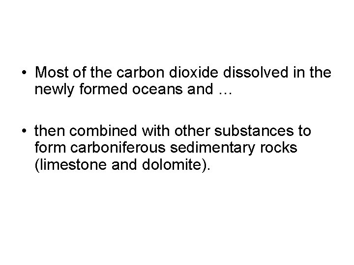  • Most of the carbon dioxide dissolved in the newly formed oceans and