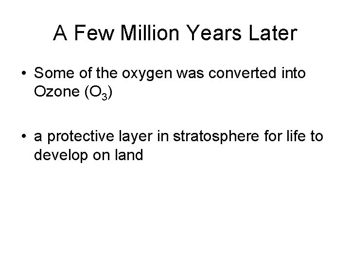 A Few Million Years Later • Some of the oxygen was converted into Ozone