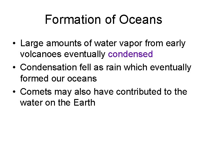 Formation of Oceans • Large amounts of water vapor from early volcanoes eventually condensed