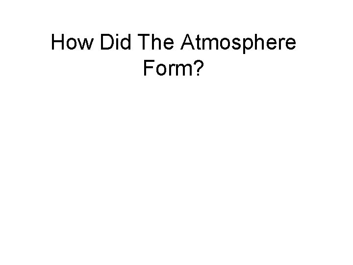How Did The Atmosphere Form? 