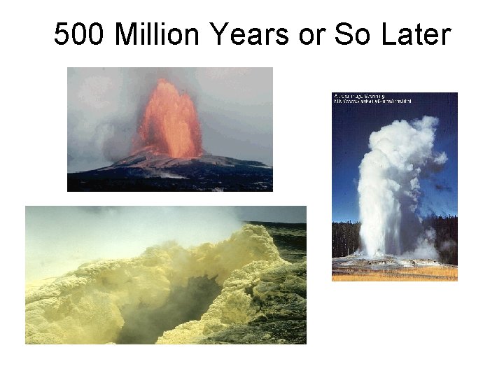 500 Million Years or So Later 