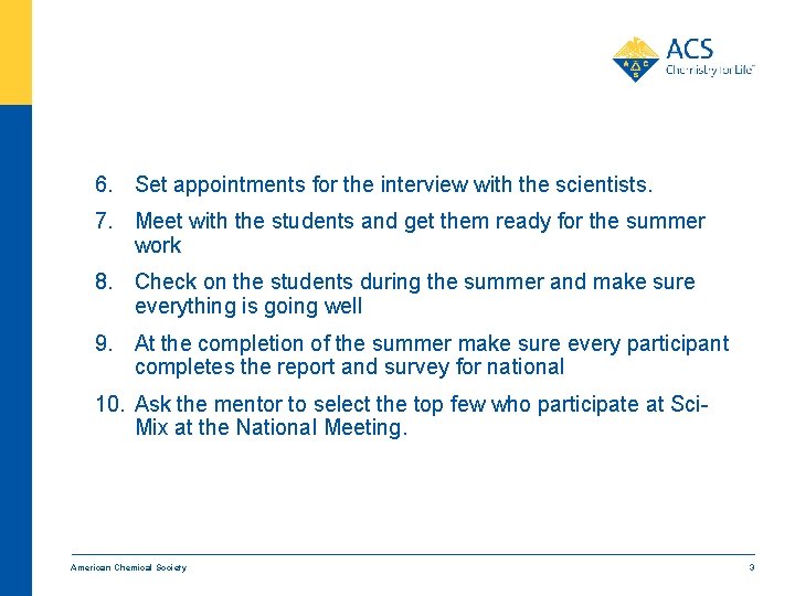 6. Set appointments for the interview with the scientists. 7. Meet with the students