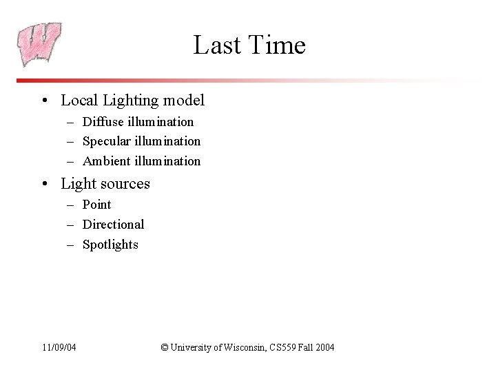 Last Time • Local Lighting model – Diffuse illumination – Specular illumination – Ambient