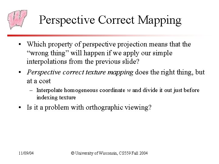 Perspective Correct Mapping • Which property of perspective projection means that the “wrong thing”