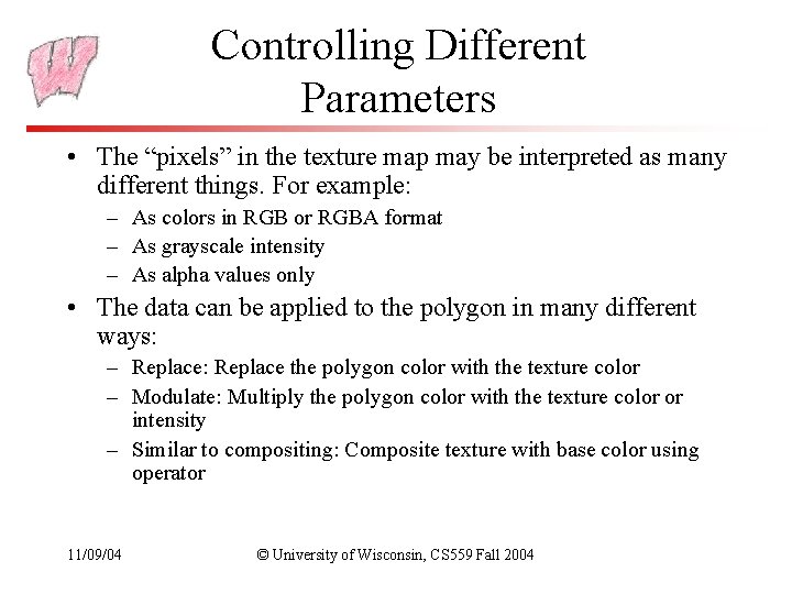 Controlling Different Parameters • The “pixels” in the texture map may be interpreted as