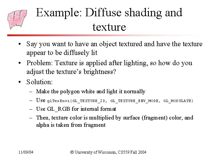 Example: Diffuse shading and texture • Say you want to have an object textured