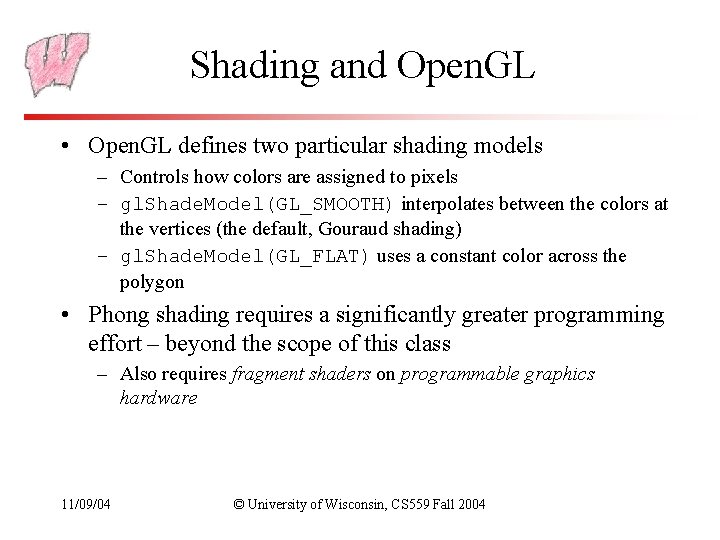 Shading and Open. GL • Open. GL defines two particular shading models – Controls